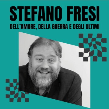 Stefano Fresi - Dell'Amore, della guerra e degli ultimi